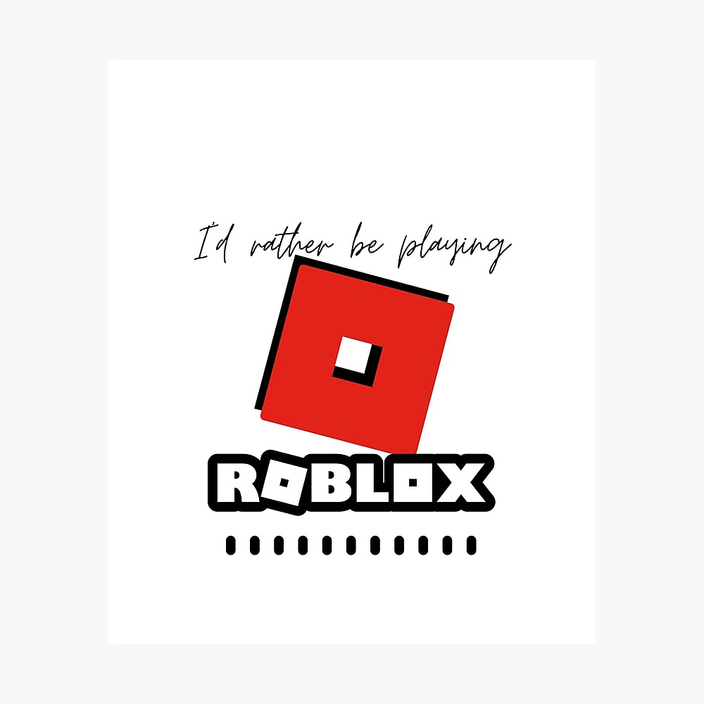 Id Rather Be Playing Roblox Poster By Kenadams403 Redbubble - poster image id for roblox