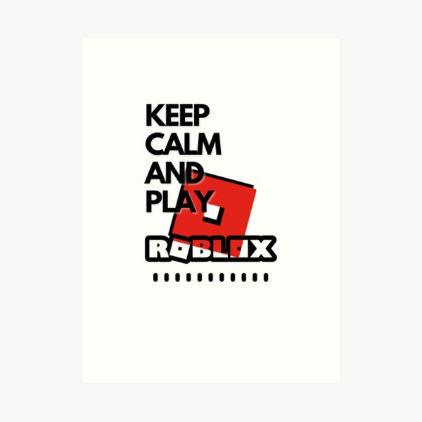 Keep Calm And Play Roblox Art Print By Kenadams403 Redbubble - roblox id assist