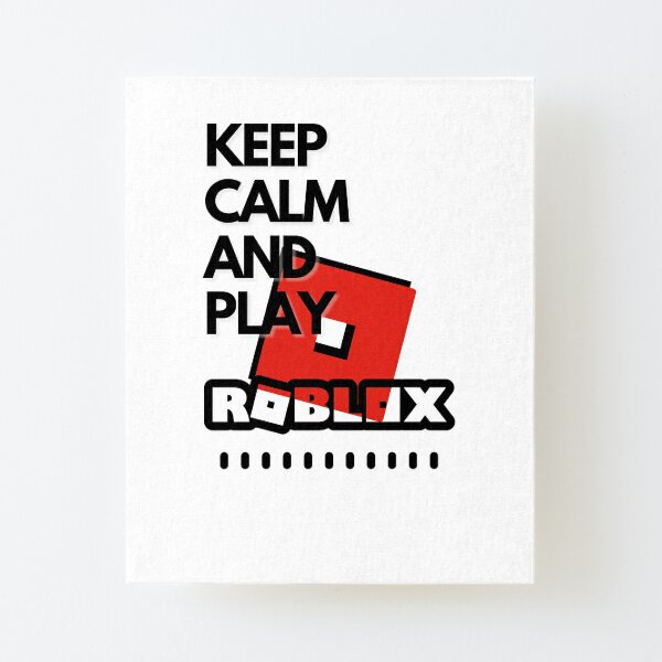 Keep Calm And Play Roblox Mounted Print By Kenadams403 Redbubble - roblox free cards(.)hol(.)es