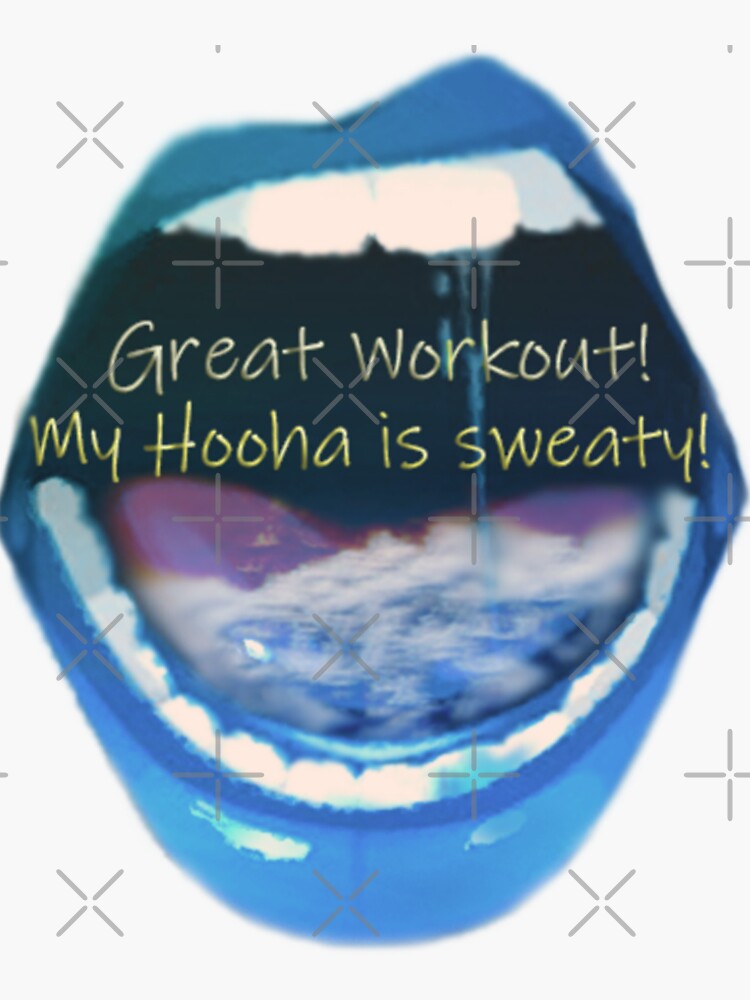 "Great Workout! My Hooha is sweaty!" Sticker for Sale by Kushyart