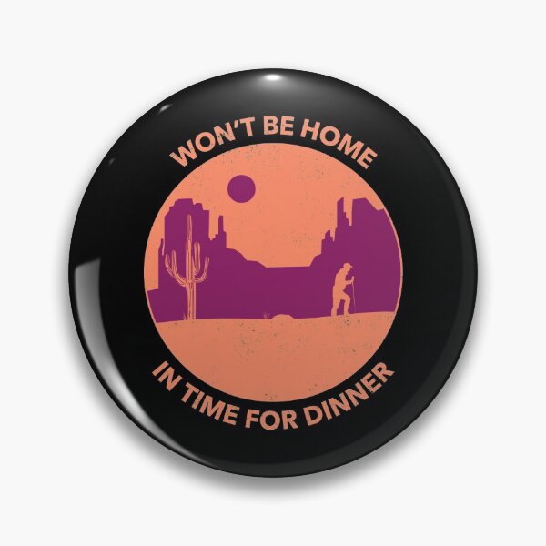 Item preview, Won't Be Home In Time For Dinner, Outdoors Desert Hiking Adventure designed and sold by NebulaDesigns86.