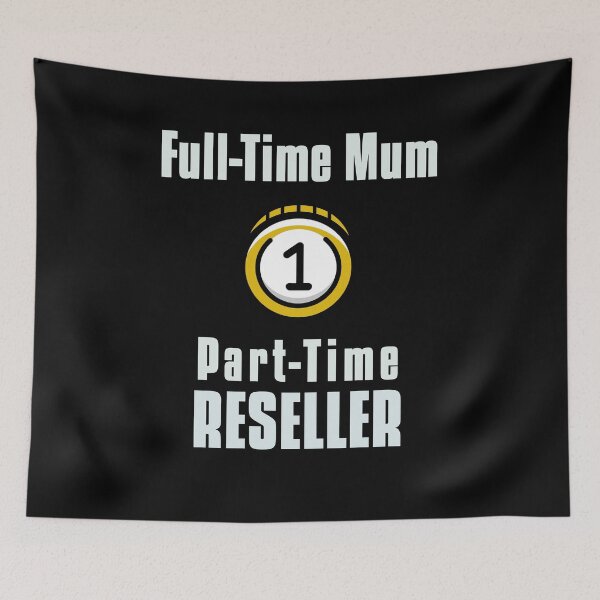 Item preview, Reselling - Full Time Mum Part Time Reseller designed and sold by mum-of-two.