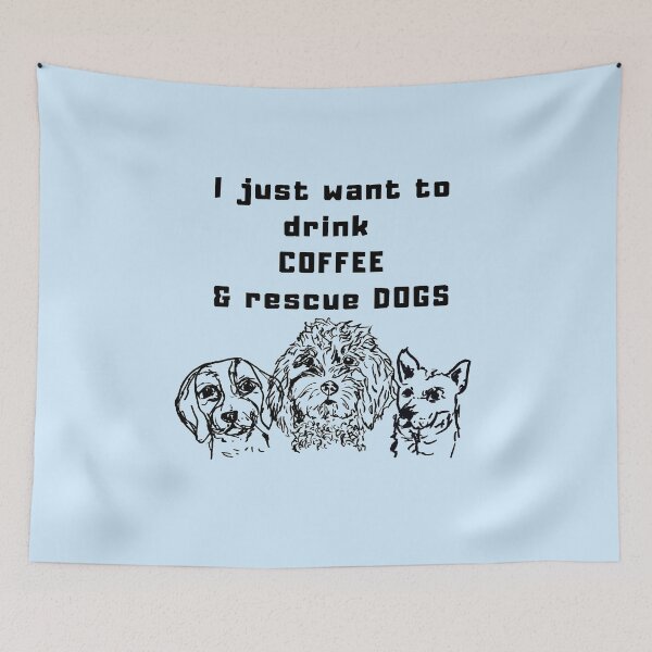Item preview, I just want to drink coffee and rescue dogs, drawing designed and sold by NinaBetterNot.