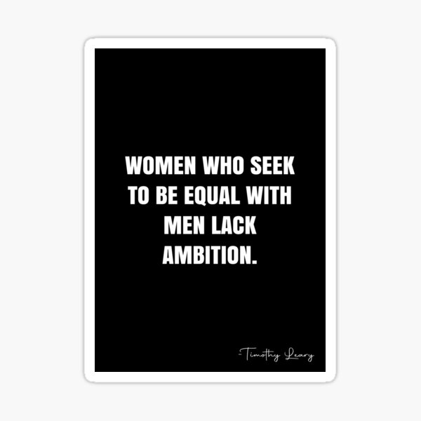 Item preview, Women who seek to be equal with men lack ambition. -  Timothy Leary Quote - QWOB Poster Graphix designed and sold by GraphixDisplate.