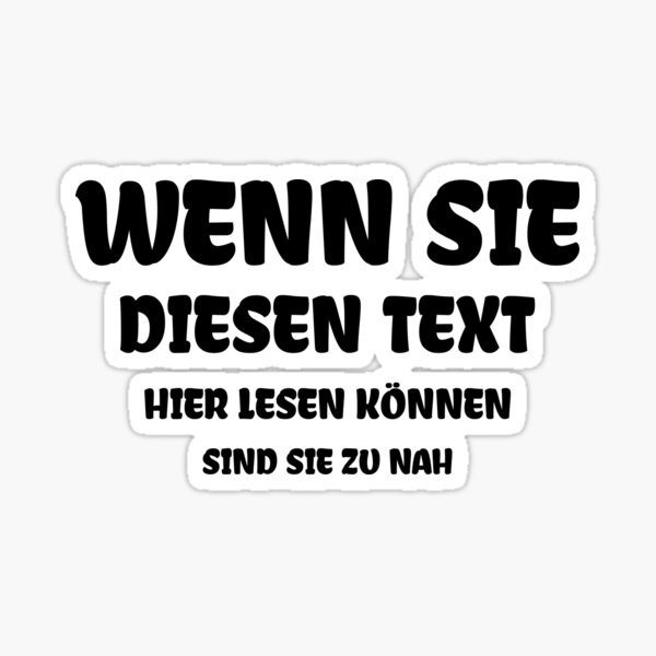Wenn Sie Das Lesen Können Ist Meine Frau Runtergefallen "Wenn Sie diesen Text hier lesen können sind Sie zu nah" Sticker for