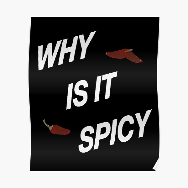 Why Is It Spicy Trending Meme Poster By Nuz2 Redbubble 