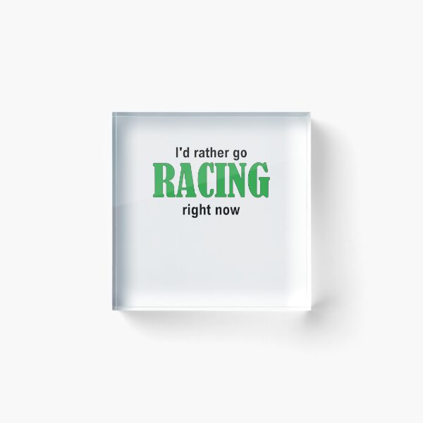 Item preview, I'd rather go RACING right now designed and sold by Jannis12.