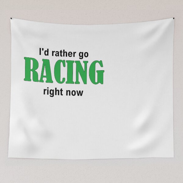 Item preview, I'd rather go RACING right now designed and sold by Jannis12.