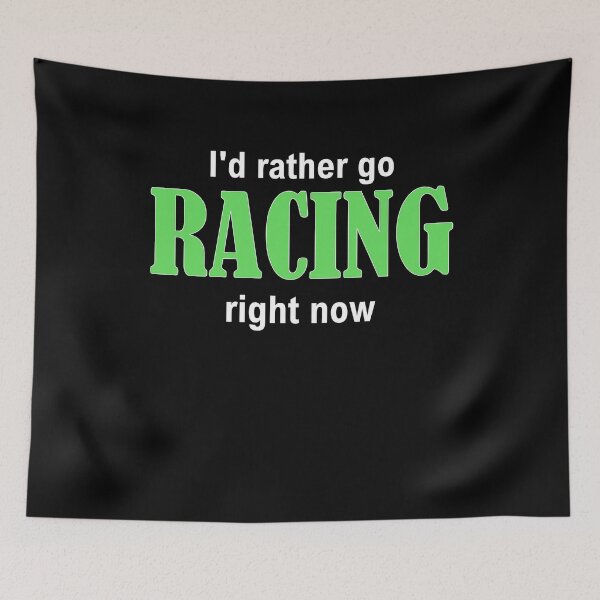 Item preview, I'd rather go RACING right now designed and sold by Jannis12.