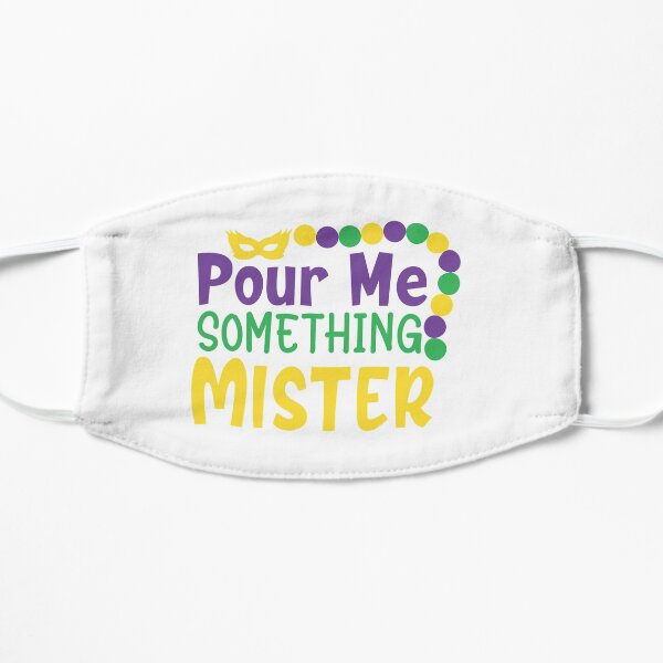 Pour Me Something Mister Mardi Gras Mask
