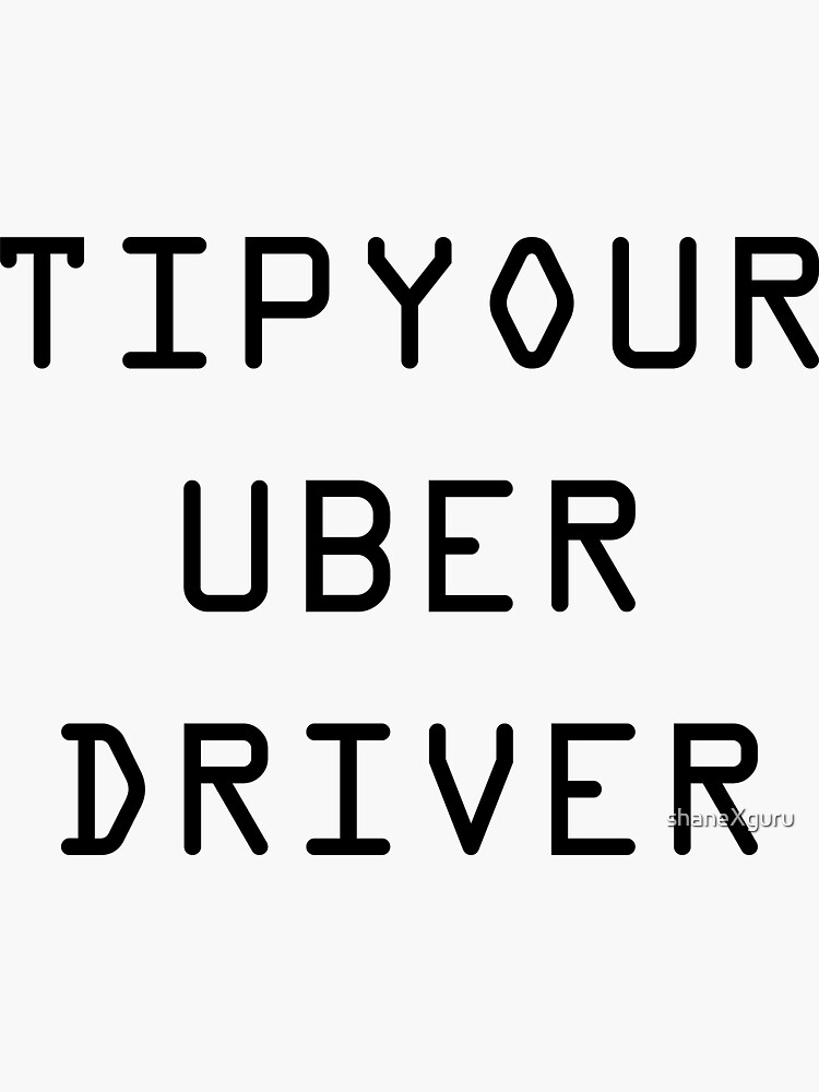 Tip Your Uber Driver Sticker By WearXable Redbubble tip-your-uber-driver-sticker-by-wearxable-redbubble