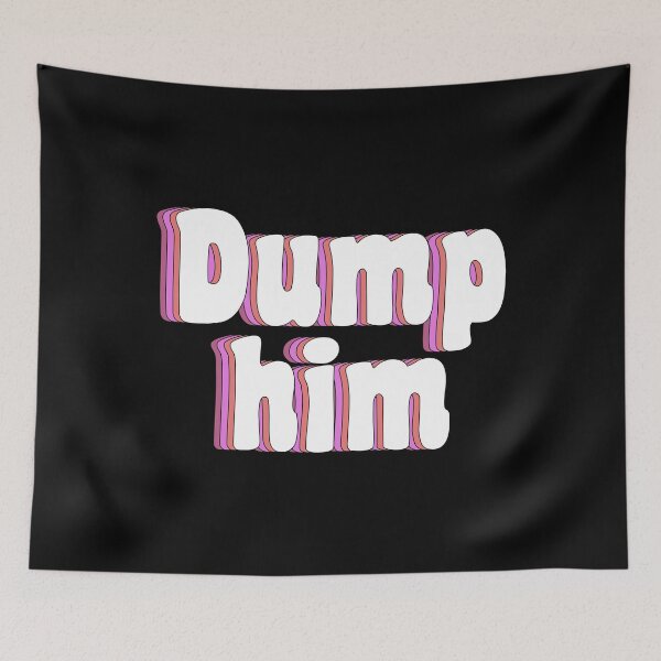Item preview, dump him designed and sold by TikTokTalk.