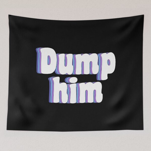 Item preview, dump him designed and sold by TikTokTalk.