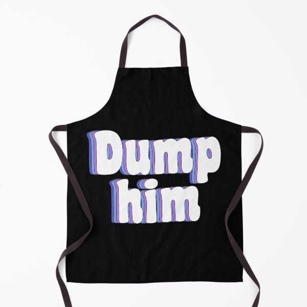 Item preview, dump him designed and sold by TikTokTalk.