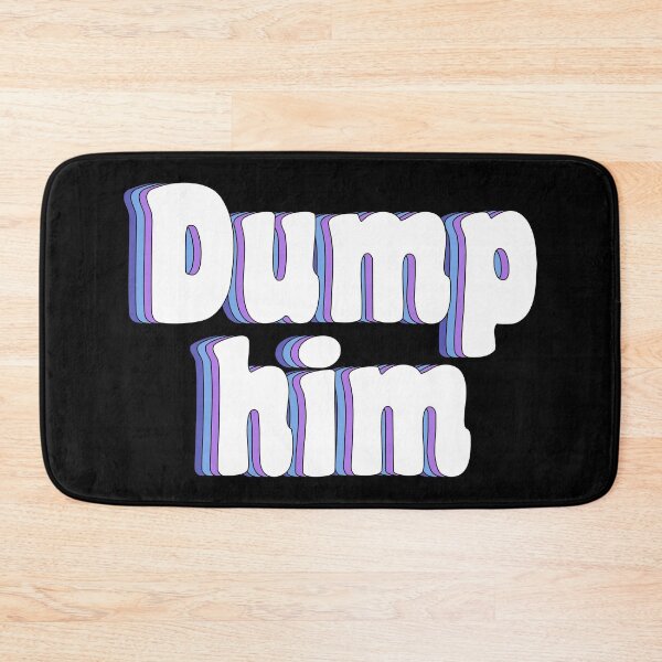 Item preview, dump him designed and sold by TikTokTalk.