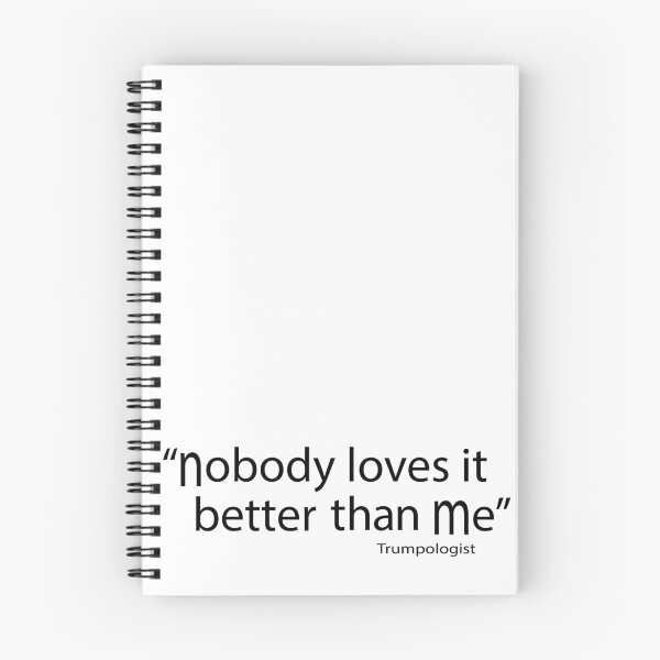 Item preview, Nobody loves it better than me, famous Trump quote designed and sold by blastshmucks.