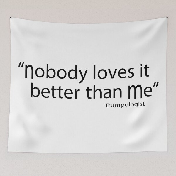 Item preview, Nobody loves it better than me, famous Trump quote designed and sold by blastshmucks.
