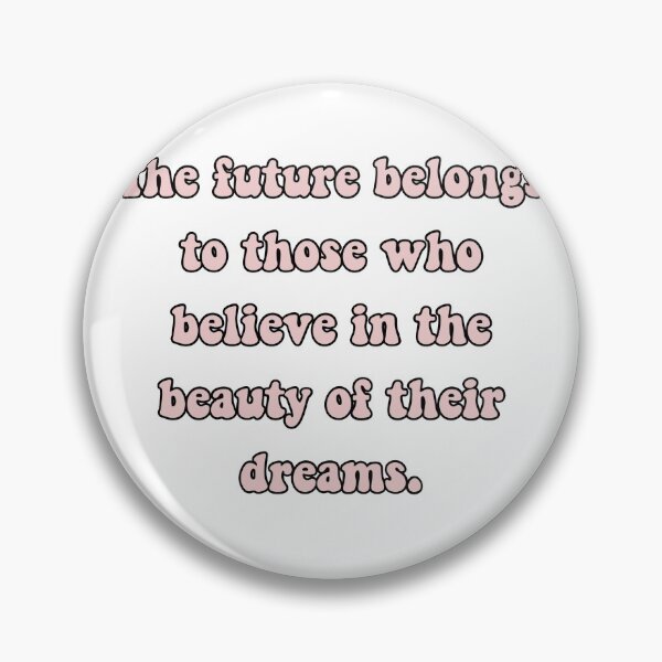 Item preview, The future belongs to those who believe in the beauty of their dreams designed and sold by avit1.