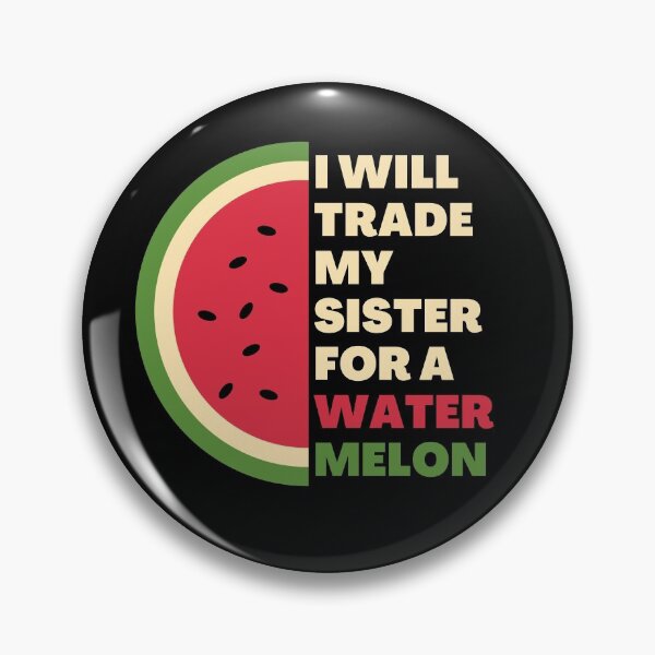 Item preview, I will trade my sister for a watermelon designed and sold by JustCreativity.