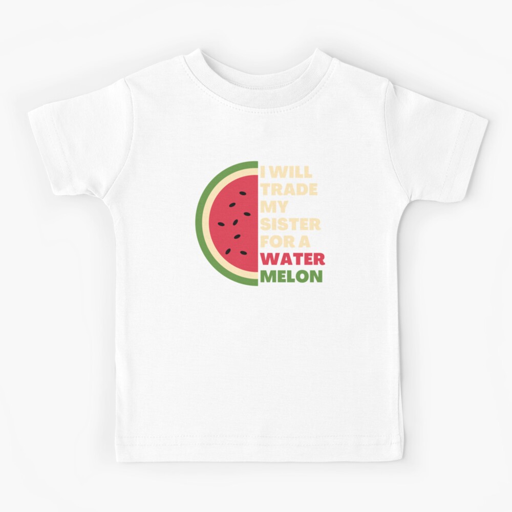 I Will Trade My Sister For A Watermelon Kids T Shirt By Justcreativity Redbubble - roblox how to get watermelon wings