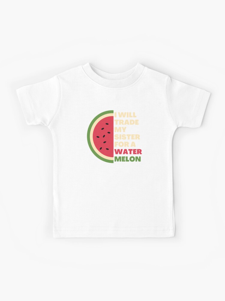 I Will Trade My Sister For A Watermelon Kids T Shirt By Justcreativity Redbubble - watermelon t shirt roblox