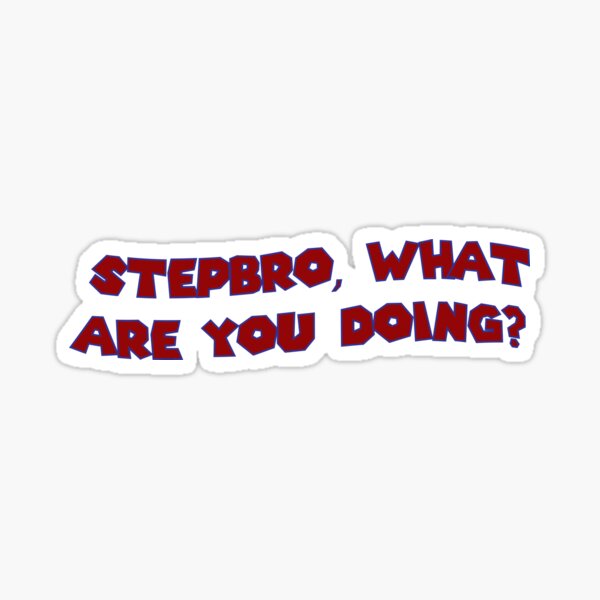 stepbro what are you doing? Sticker