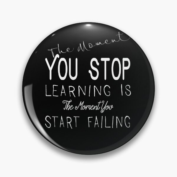 Item preview, The Moment You Stop Learning Is The Moment You Start Failing designed and sold by darknessjeff86.