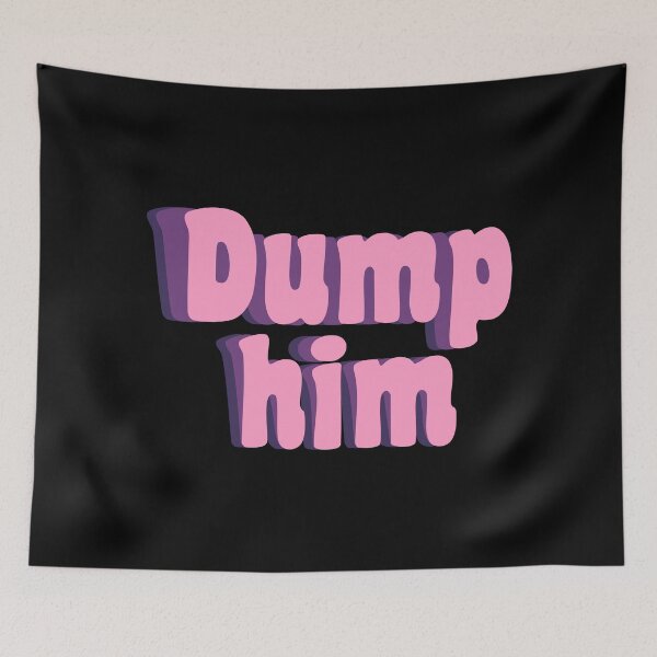 Item preview, dump him designed and sold by TikTokTalk.