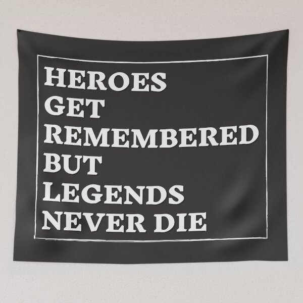 Item preview, Heroes Get Remembered Legends Never Die designed and sold by Ellisen Prints.