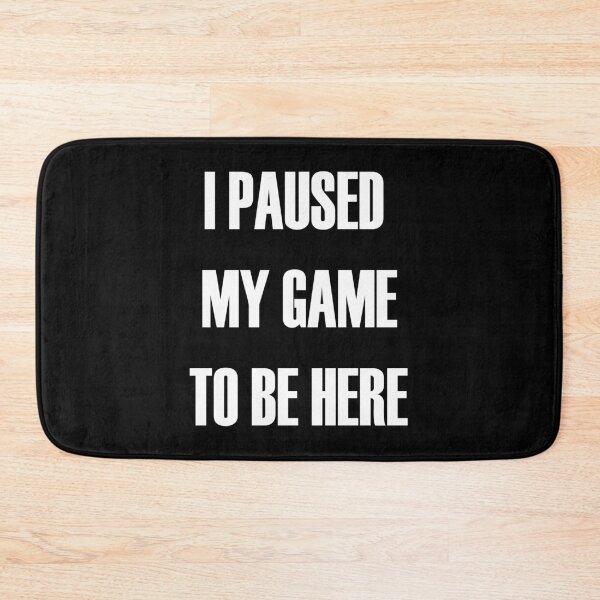 Item preview, Gamer Gift I Paused My Game To Be Here designed and sold by Tom2468.