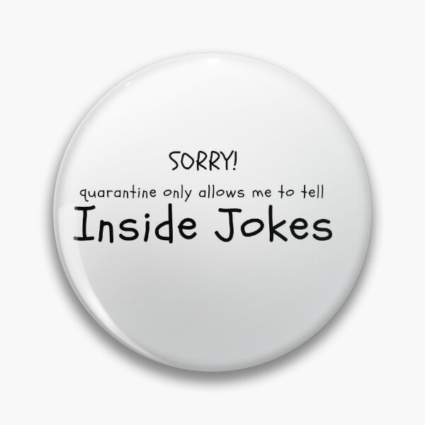 Item preview, Sorry Quarantine Only Allows Me to Tell Inside Jokes designed and sold by alanaf1.