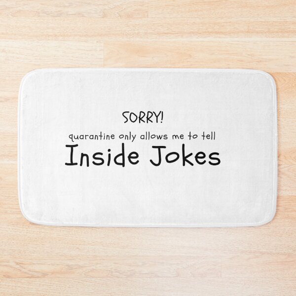 Item preview, Sorry Quarantine Only Allows Me to Tell Inside Jokes designed and sold by alanaf1.