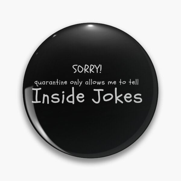 Item preview, Sorry Quarantine Only Allows Me to Tell Inside Jokes  designed and sold by alanaf1.