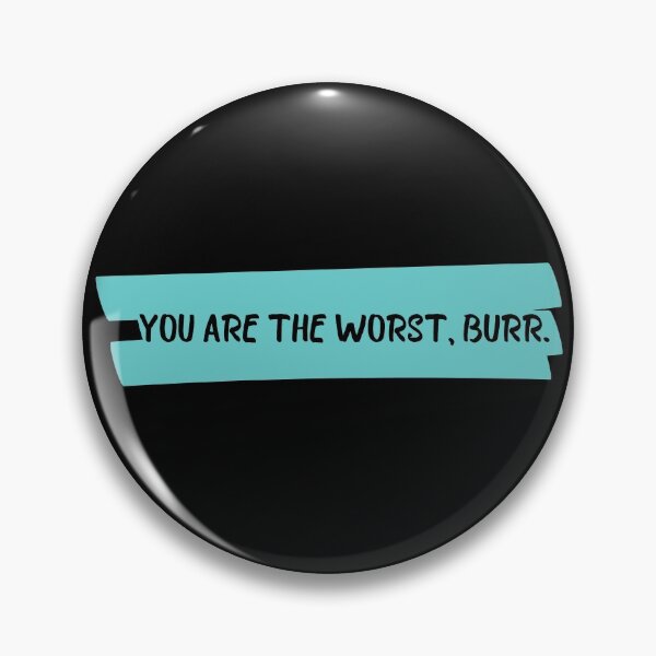 Item preview, you are the worst burr funny quote designed and sold by OneTimeEngineer.