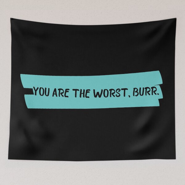 Item preview, you are the worst burr funny quote designed and sold by OneTimeEngineer.