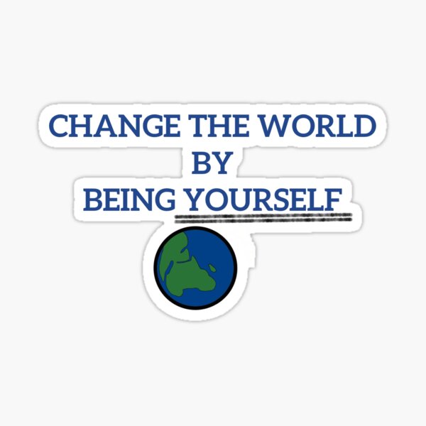 Item preview, change the world by being yourself  designed and sold by Angel1753.