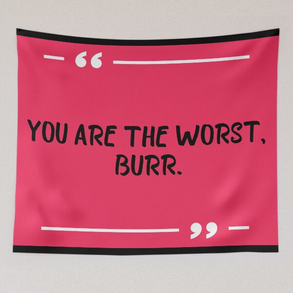 Item preview, you are the worst burr funny quote designed and sold by OneTimeEngineer.