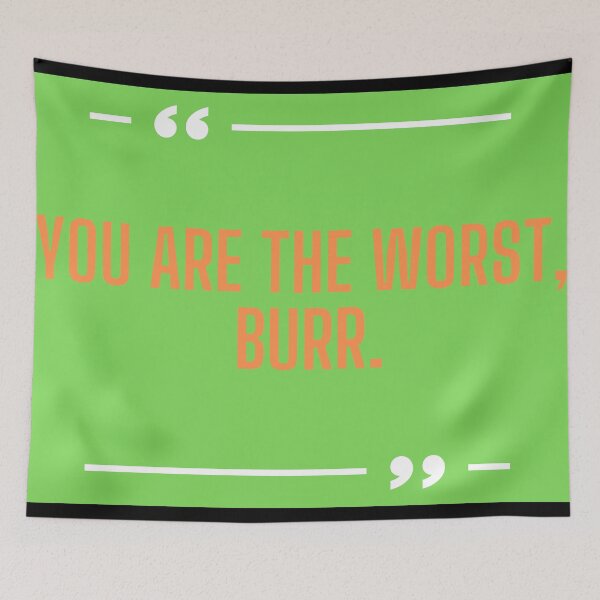 Item preview, You are the worst burr funny quote designed and sold by OneTimeEngineer.