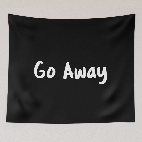 Item preview, Go Away designed and sold by Tobe Fonseca®.