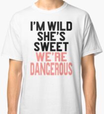 Im WIld She's Sweet We're Dangerous (1 of 2) Classic T-Shirt