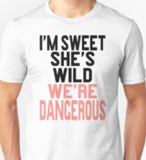 I'm Sweet She's Wild We're Dangerous (2 of 2) Unisex T-Shirt