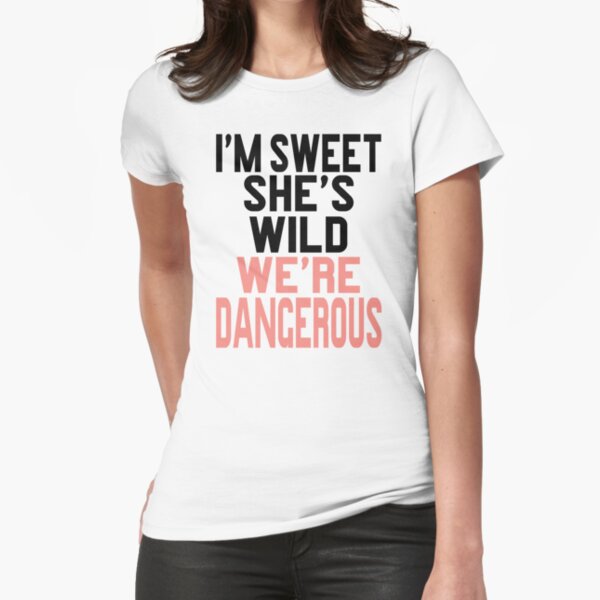 I'm Sweet She's Wild We're Dangerous (2 of 2) Fitted T-Shirt