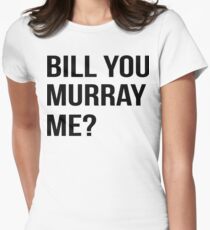 Bill You Murray Me ? Women's Fitted T-Shirt
