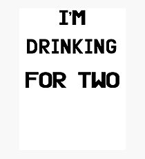 I'm Drinking For Two Photographic Print