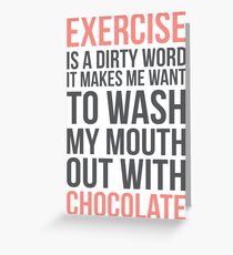 Exercise Is A Dirty Word, It Makes Me Want To Wash My Mouth Out With Soap Greeting Card