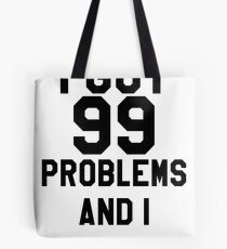 I Got 99 Problems And I Am One Tote Bag