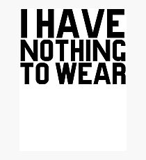I Have Nothing To Wear Photographic Print