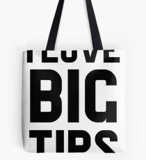 I Love Big Tips Tote Bag