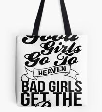 Good Girls Go To Heaven Bad Girls Get The Boy Tote Bag