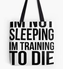Im Not Sleeping Im Training To Die Tote Bag